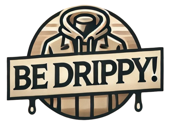 BE DRIPPY!